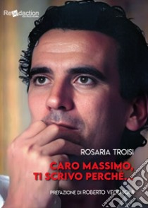 Caro Massimo, ti scrivo perché... libro di Troisi Rosaria