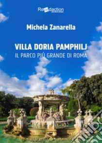 Villa Doria Pamphilj. Il più grande parco di Roma libro di Zanarella Michela