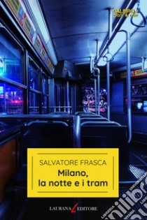 Milano, la notte e i tram libro di Frasca Salvatore