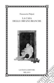 La casa delle orfane bianche libro di Palpati Fiammetta