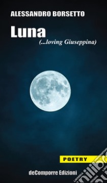 Luna (...loving Giuseppina) libro di Borsetto Alessandro