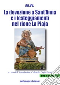 La devozione a Sant'Anna e i festeggiamenti nel rione La Piaja libro di Associazione Culturale Golfo Eventi (cur.)
