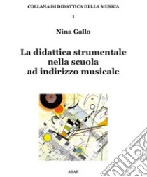 La didattica strumentale nella scuola ad indirizzo musicale libro di Gallo Nina