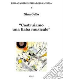 Costruiamo una fiaba musicale libro di Gallo Nina