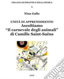 Unità di apprendimento. Ascoltiamo «Il carnevale degli animali» di Camille Saint-Saëns libro di Gallo Nina