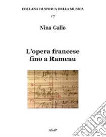 L'opera francese fino a Rameau libro di Gallo Nina