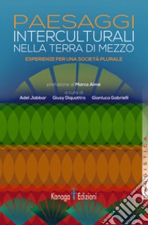 Paesaggi interculturali nella terra di mezzo. Esperienze per una società plurale libro di Jabbar A. (cur.); Diquattro G. (cur.); Gabrielli G. (cur.)