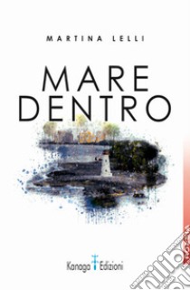 Mare dentro libro di Lelli Martina