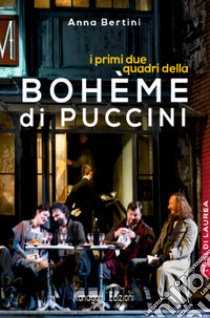 I primi due quadri della Bohème di Puccini libro di Bertini Anna