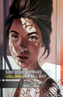 Sono occhi scomparsi dentro il buio libro di Lo Bianco Lucia