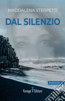 Dal silenzio libro di Sterpetti Maddalena