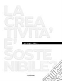 La creatività è sostenibile? libro di Nelli Marina