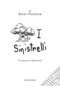 I sinistrelli. Gli abitanti di Spasticittà libro di Pezzetta Ester