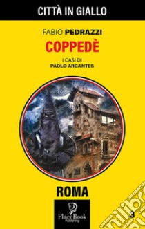 Coppedè. I casi di Paolo Arcantes. Vol. 3 libro di Pedrazzi Fabio