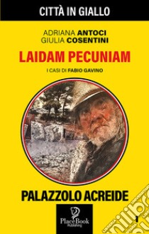 Laidam Pecunia. I casi di Fabio Gavino. Vol. 1 libro di Antoci Adriana; Cosentini Giulia