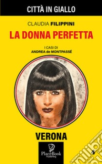 La donna perfetta. I casi di Andrea de Montpassé. Vol. 4 libro di Filippini Claudia