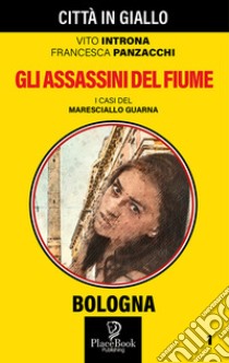 Gli assassini del fiume. I casi del maresciallo Guarna. Vol. 1 libro di Panzacchi Introna