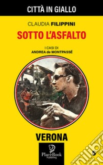 Sotto l'asfalto. I casi di Andrea de Montpassé. Vol. 5 libro di Filippini Claudia