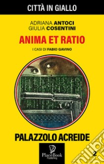 Anima et Ratio. I casi di Fabio Gavino. Vol. 2 libro di Antoci Adriana; Cosentini Giulia