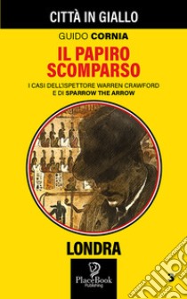 Il papiro scomparso. I casi dell'ispettore Warren Crawford e di Sparrow the Arrow. Vol. 3 libro di Cornia Guido