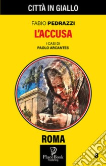 L'accusa. I casi di Paolo Arcantes. Vol. 8 libro di Pedrazzi Fabio