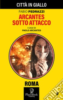 Arcantes sotto attacco. I casi di Paolo Arcantes. Vol. 9 libro di Pedrazzi Fabio