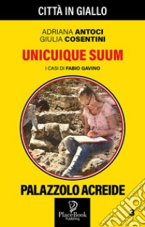 Unicuique suum. I casi di Fabio Gavino. Vol. 3 libro di Antoci Adriana; Cosentini Giulia