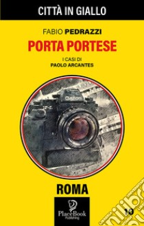 Porta Portese. I casi di Paolo Arcantes. Vol. 10 libro di Pedrazzi Fabio