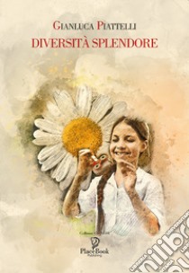 Diversità splendore libro di Piattelli Gianluca