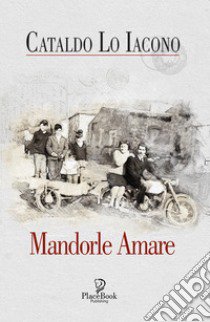 Mandorle amare libro di Lo Iacono Cataldo