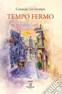 Tempo fermo libro di Lo Iacono Cataldo