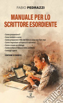 Manuale per lo scrittore esordiente libro di Pedrazzi Fabio