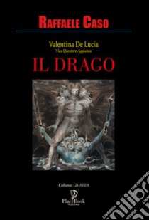 Il drago. Valentina De Lucia Vicequestore aggiunto libro di Caso Raffaele