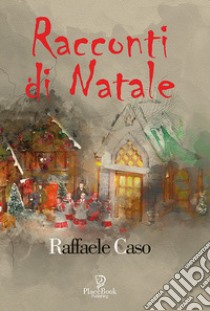 Racconti di Natale libro di Caso Raffaele