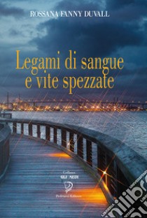 Legami di sangue e vite spezzate libro di Duvall Rossana Fanny