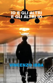 Io e gli altri e gli altri io libro di Ibba Vincenzo