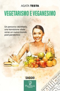 Vegetarismo e veganesimo libro di Testa Agata