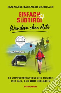 Einfach Südtirol: Wandern ohne Auto. 30 umweltfreundliche Touren mit Bus, Zug und Seilbahn libro di Rabanser Gafriller Rosmarie