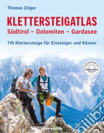 Klettersteigatlas. Südtirol, Dolomiten, Gardasee. 119 Klettersteige für Einsteiger und Könner. Con Contenuto digitale (fornito elettronicamente) libro di Zelger Thomas