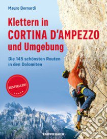 Klettern in Cortina d'Ampezzo und Umgebung. Die 145 schönsten Routen in den Dolomiten libro di Bernardi Mauro