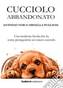 Cucciolo abbandonato libro di Veri Antonio; Pugliese Ornella