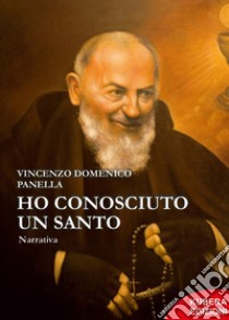 Ho conosciuto un Santo libro di Panella Vincenzo Domenico