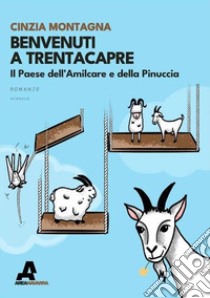 Benvenuti a Trentacapre. Il paese dell'Amilcare e della Pinuccia libro di Montagna Cinzia