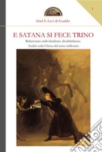 E Satana si fece trino libro di Levi di Gualdo Ariel Stefano