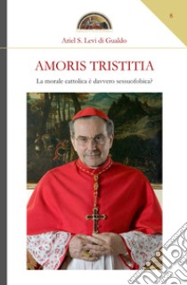 Amoris tristitia. La morale cattolica è davvero sessuofobica? libro di Levi di Gualdo Ariel Stefano