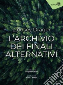 L'archivio dei finali alternativi libro di Drager Lindsey