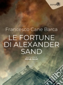 Le fortune di Alexander Sand libro di Cane Barca Francesco