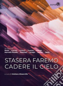 Stasera faremo cadere il cielo libro di Misserville G. (cur.)