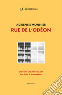 Rue de l'Odéon. Storia di una libreria che ha fatto il Novecento libro di Monnier Adrienne