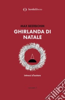 Ghirlanda di Natale. Intrecci d'autore libro di Beerbohm Max; Schiavi G. (cur.)